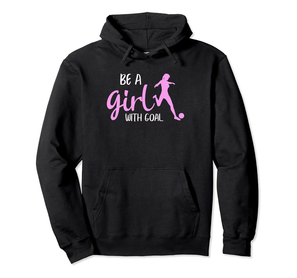 Be Goal Funny Soccer Players Hoodie - Custom Art Print Men Women - T-Shirt, Sweatshirt, Hoodie
