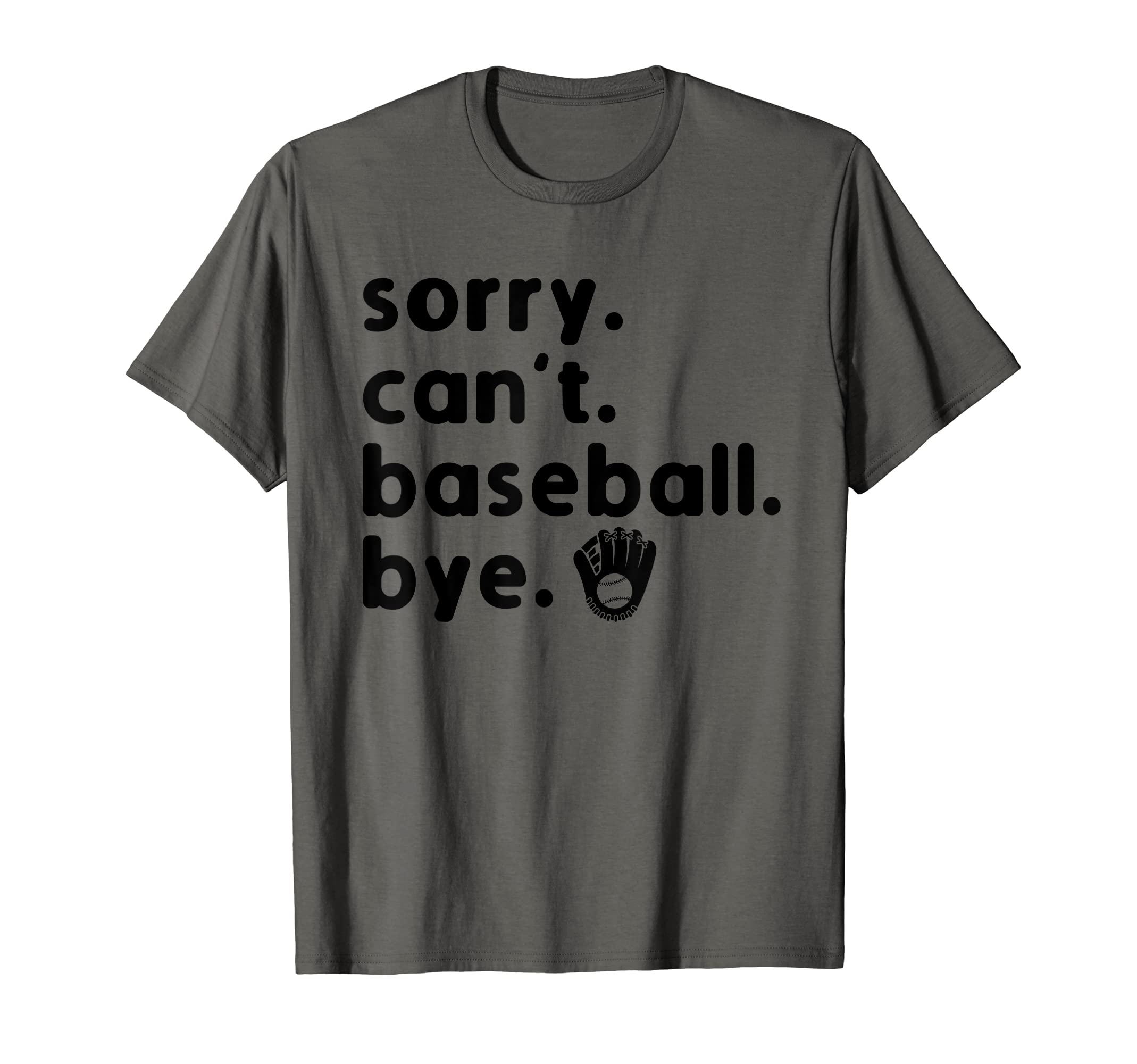 Sorry Cant Baseball Bye Sorry Cant T-Shirt - Fun Novelty Design Men Women - T-Shirt, Sweatshirt, Hoodie