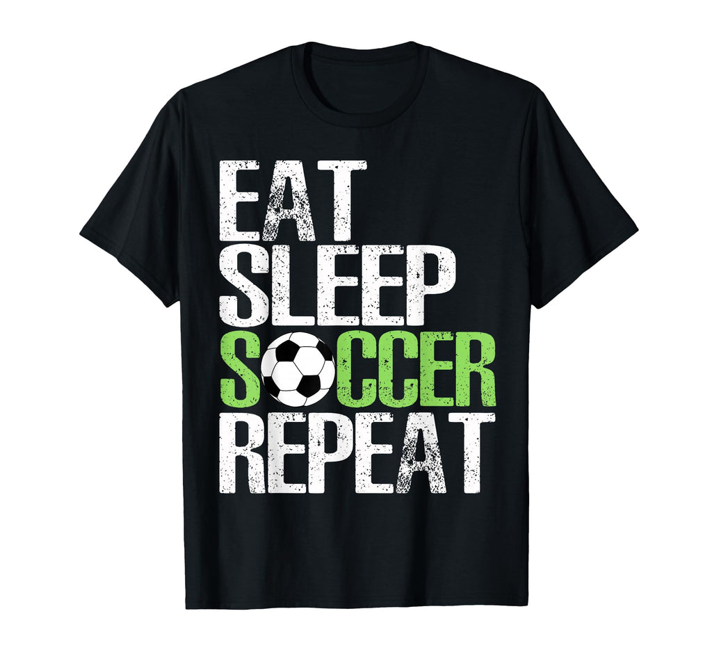 Eat Sleep Soccer Repeat Sport Player T-Shirt - Casual Everyday Wear Unisex - T-Shirt, Sweatshirt, Hoodie