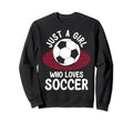 Just Who Loves Soccer Soccer Teams Sweatshirt - Fun Novelty Design Unisex - T-Shirt, Sweatshirt, Hoodie