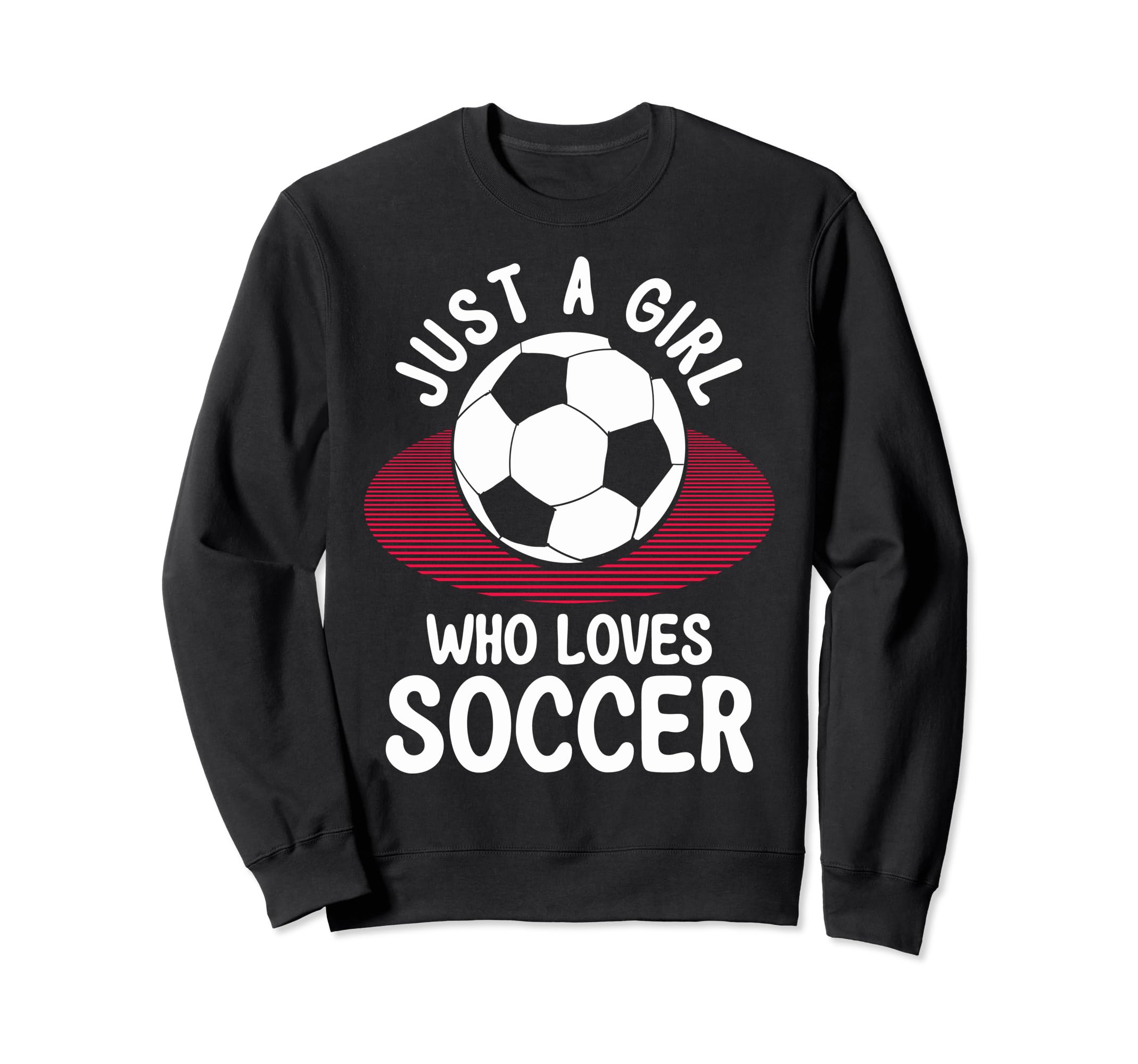 Just Who Loves Soccer Soccer Teams Sweatshirt - Fun Novelty Design Unisex - T-Shirt, Sweatshirt, Hoodie