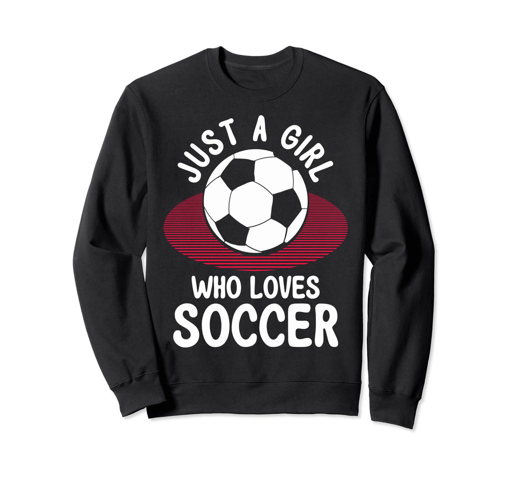 Just Who Loves Soccer Soccer Teams Sweatshirt - Custom Art Print Unisex - T-Shirt, Sweatshirt, Hoodie