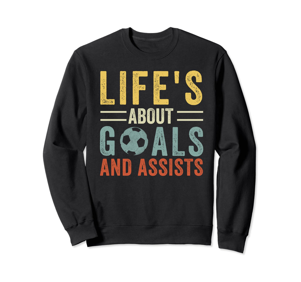 Lifes About Goals And Assists Sweatshirt - Fun Novelty Design Unisex - T-Shirt, Sweatshirt, Hoodie