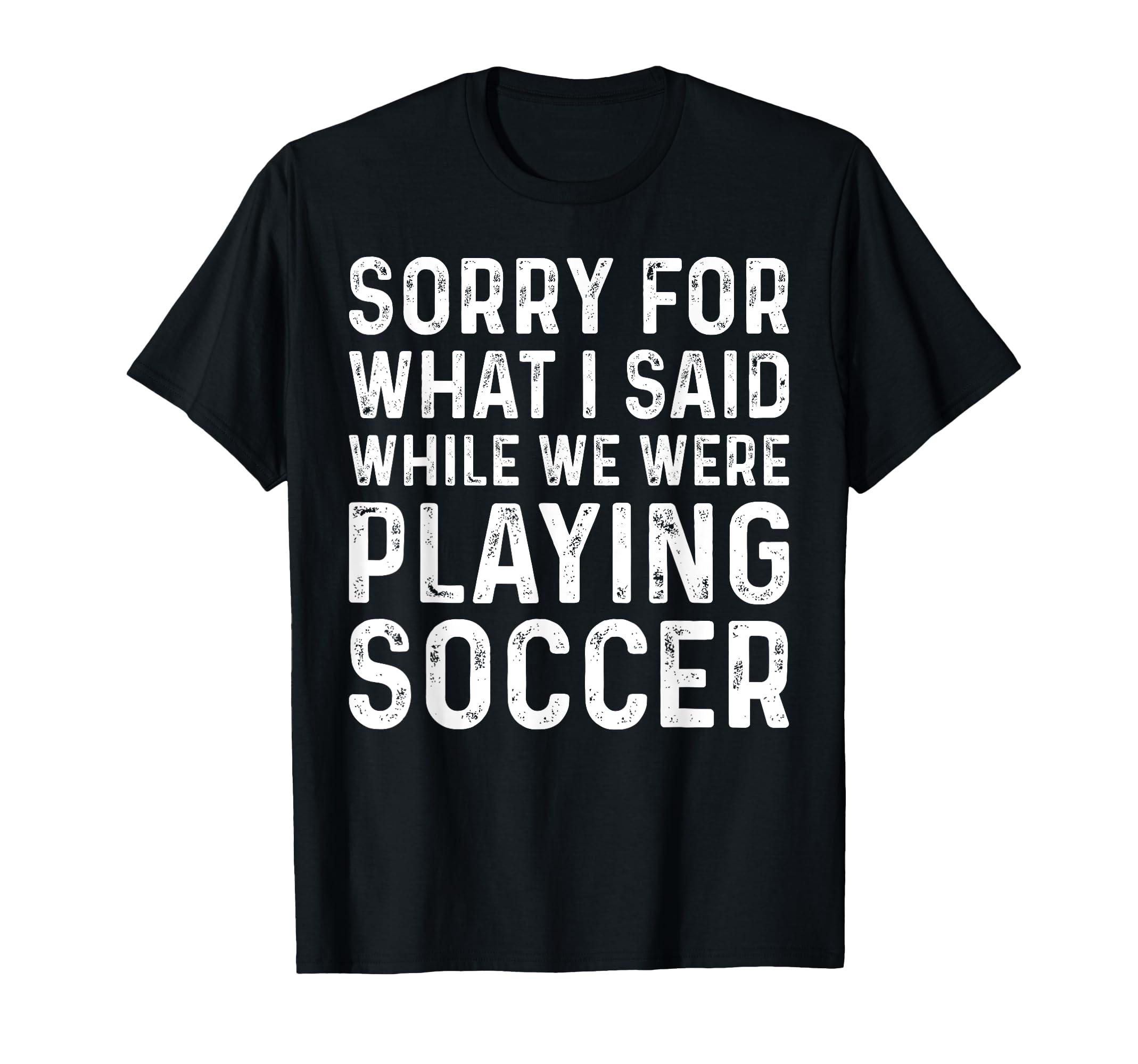 Soccer Lover Playing Soccer Funny T-Shirt - Casual Everyday Wear Unisex - T-Shirt, Sweatshirt, Hoodie