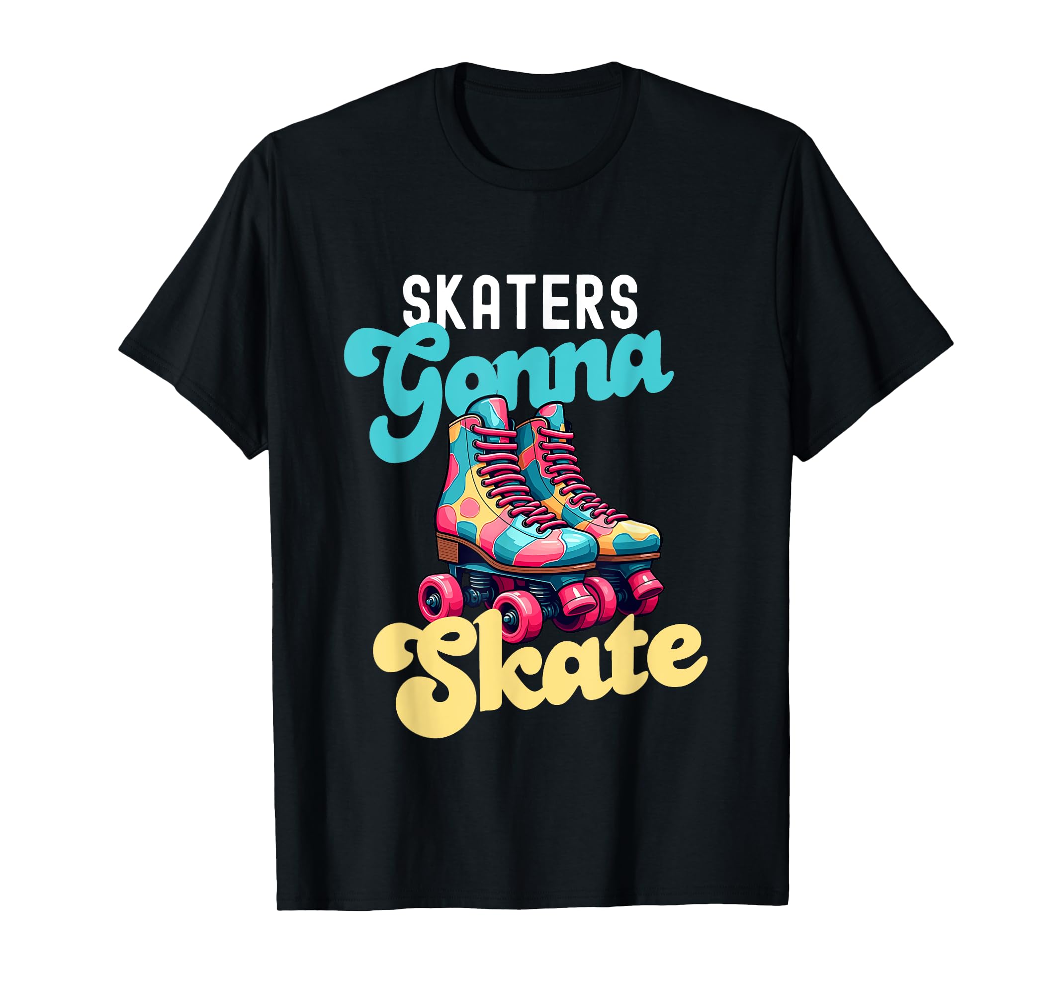 Skaters Gonna Skate Funny Roller T-Shirt - Trendy Graphic Men Women - T-Shirt, Sweatshirt, Hoodie