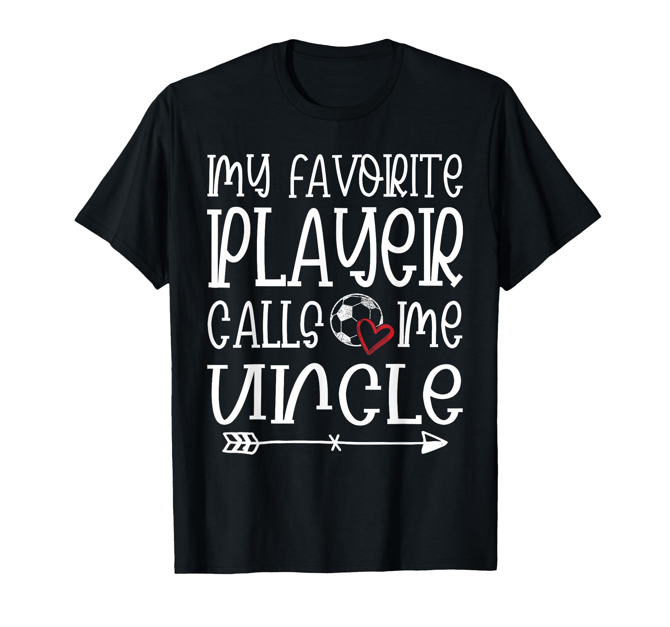 My Favorite Player Calls Me Uncle Soccer T-Shirt - Custom Art Print Unisex - T-Shirt, Sweatshirt, Hoodie