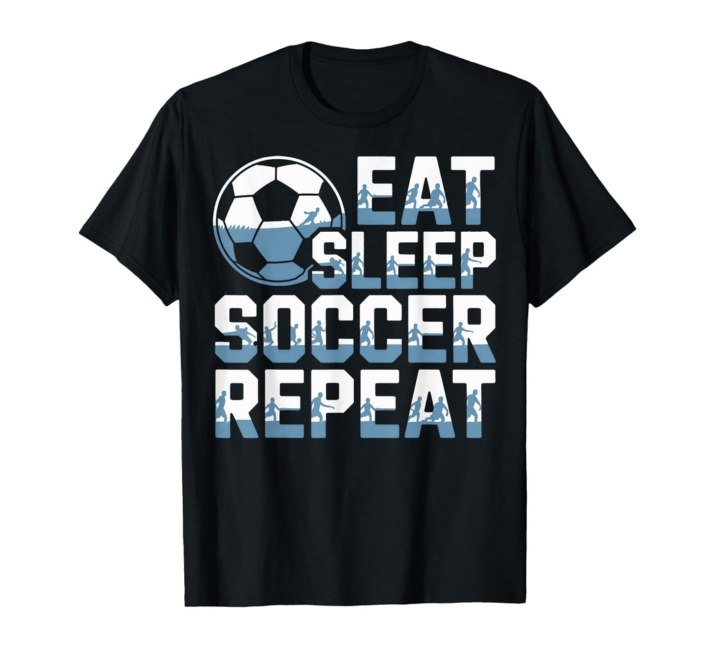 Eat Sleep Soccer Repeat Soccer Lovers T-Shirt - Novelty Apparel for Adults - T-Shirt, Sweatshirt, Hoodie