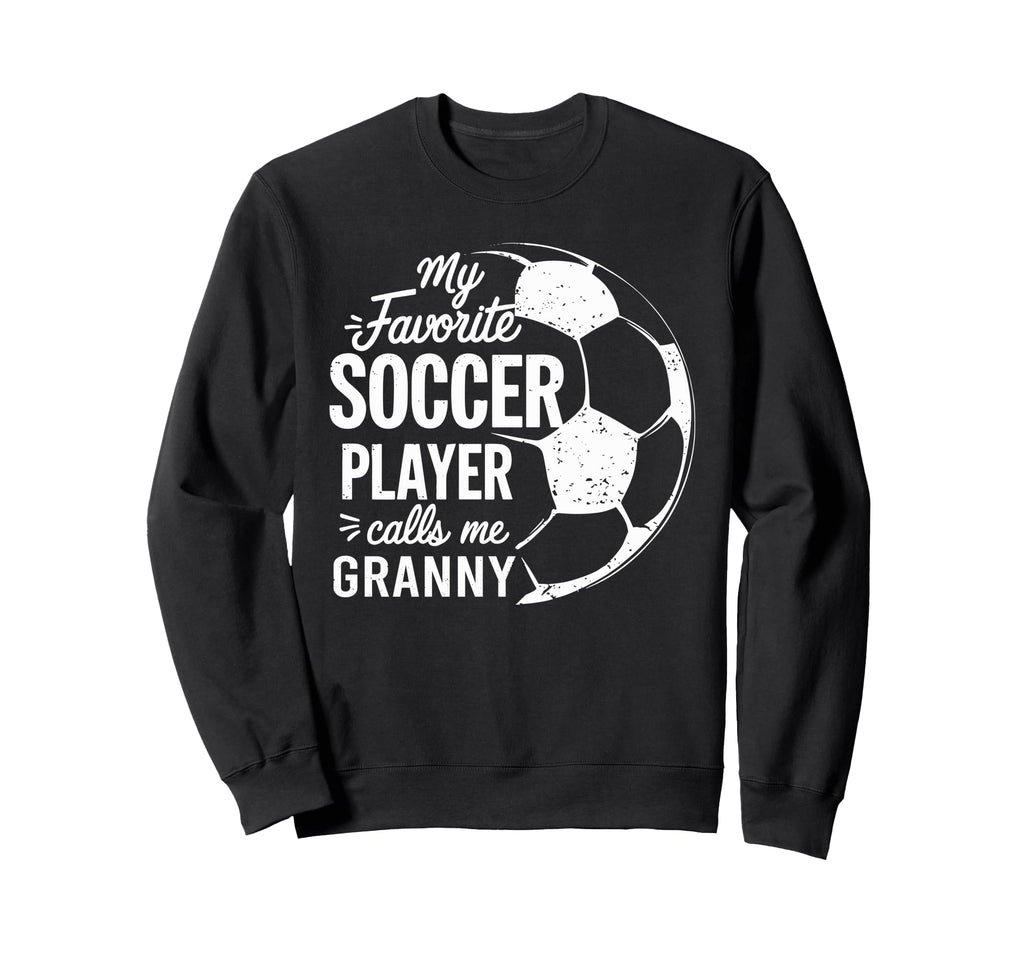 My Favorite Soccer Player Call Me Granny Sweatshirt - Trendy Graphic Unisex - T-Shirt, Sweatshirt, Hoodie