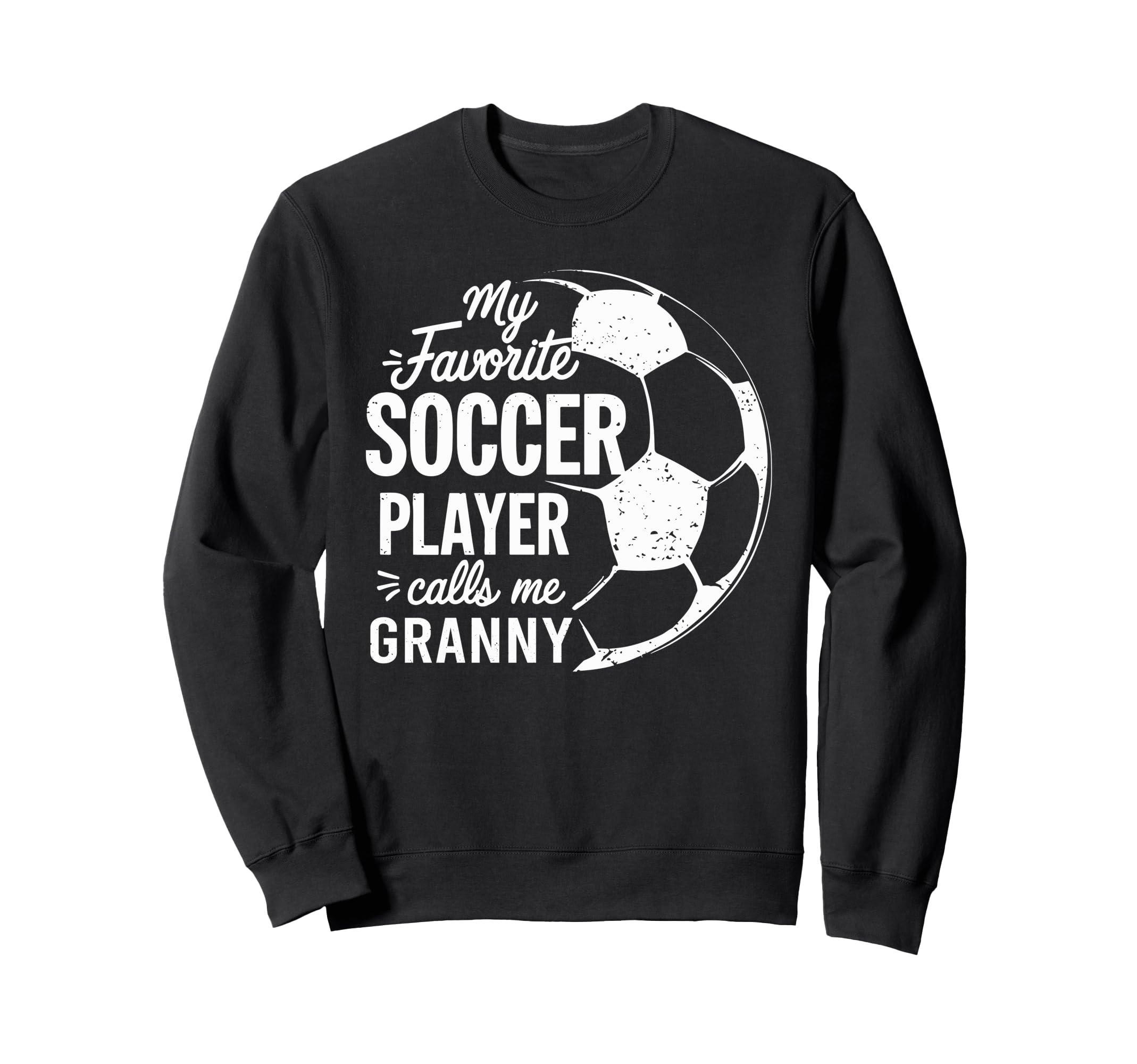 My Favorite Soccer Player Call Me Granny Sweatshirt - Trendy Graphic Unisex - T-Shirt, Sweatshirt, Hoodie