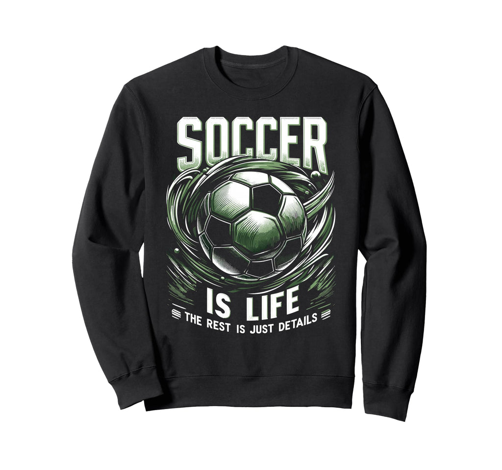 Football Is Life Rest Is Just Sweatshirt - Casual Everyday Wear Unisex - T-Shirt, Sweatshirt, Hoodie