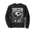Football Is Life Rest Is Just Sweatshirt - Casual Everyday Wear Unisex - T-Shirt, Sweatshirt, Hoodie
