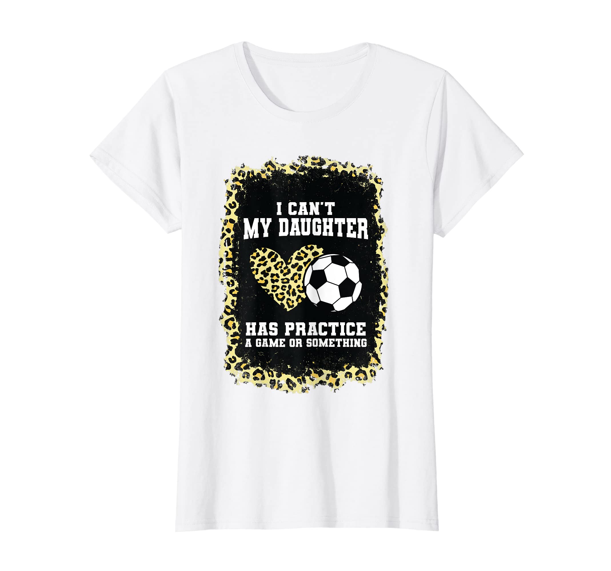 Womens I Cant My Daughter Has Practice T-Shirt - Graphic Print Men Women - T-Shirt, Sweatshirt, Hoodie