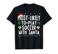 Most Likely To Play Soccer Santa T-Shirt - Novelty Apparel for Adults - T-Shirt, Sweatshirt, Hoodie