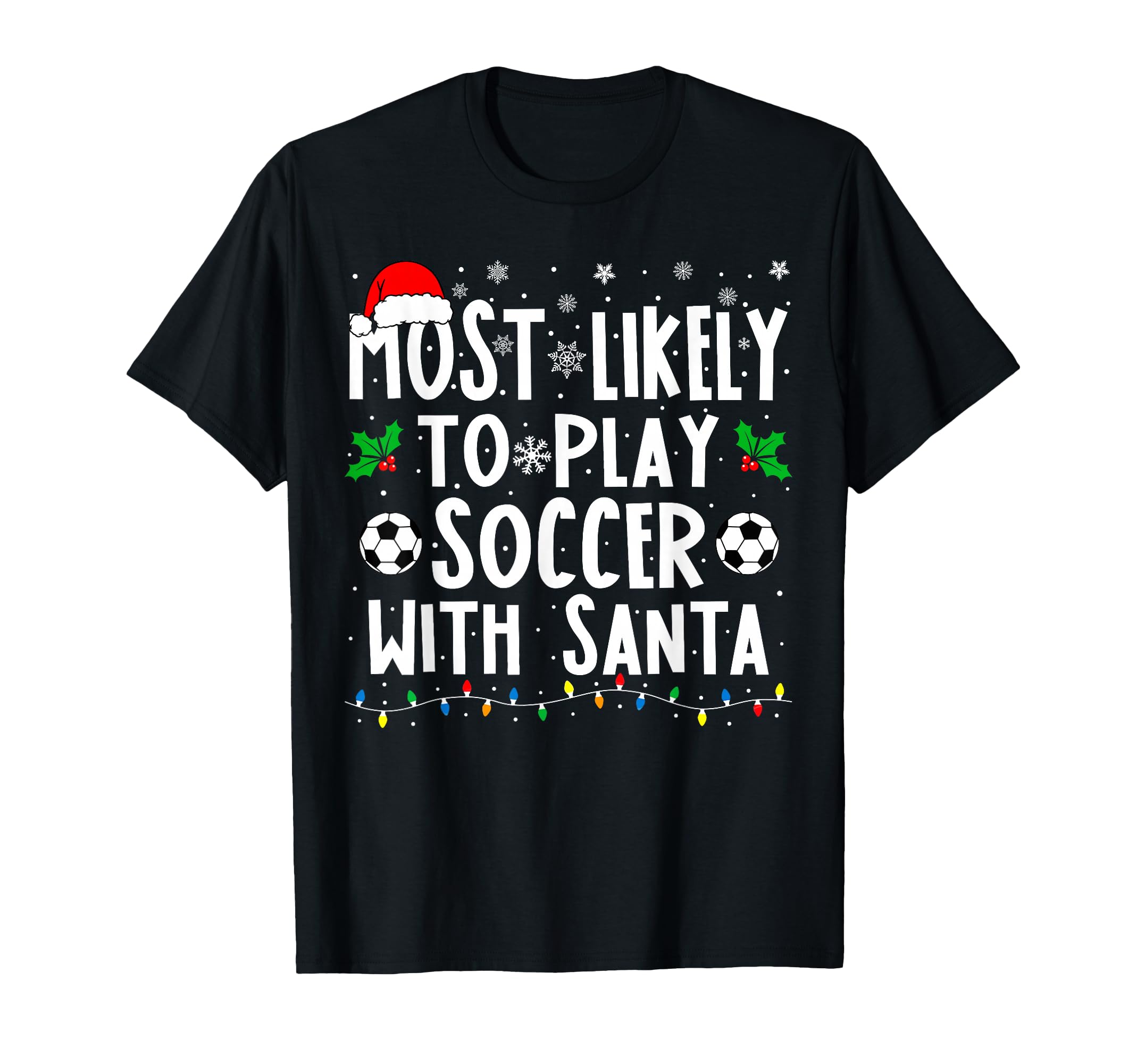 Most Likely To Play Soccer Santa T-Shirt - Novelty Apparel for Adults - T-Shirt, Sweatshirt, Hoodie