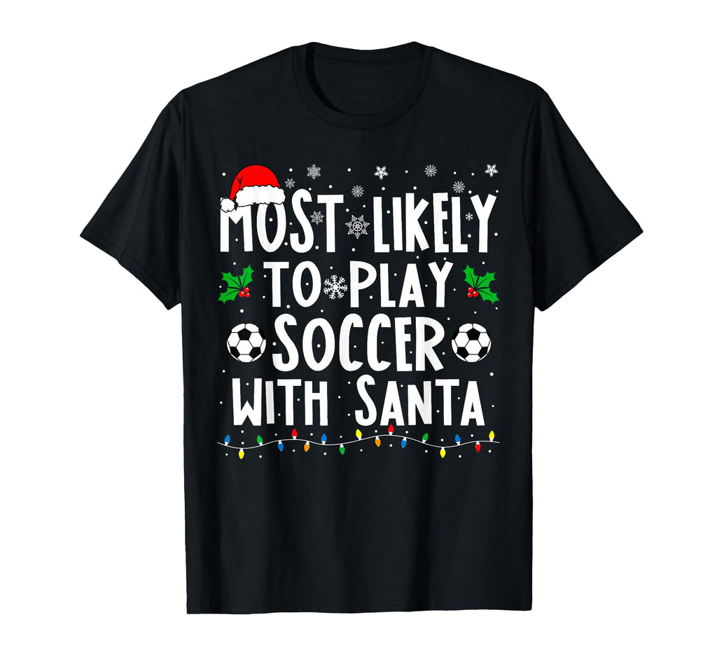 Most Likely To Play Soccer Santa Family T-Shirt - Trendy Graphic Unisex - T-Shirt, Sweatshirt, Hoodie