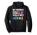 My Favorite Goalie Calls Me Mom Hoodie - Fun Novelty Design Men Women - T-Shirt, Sweatshirt, Hoodie