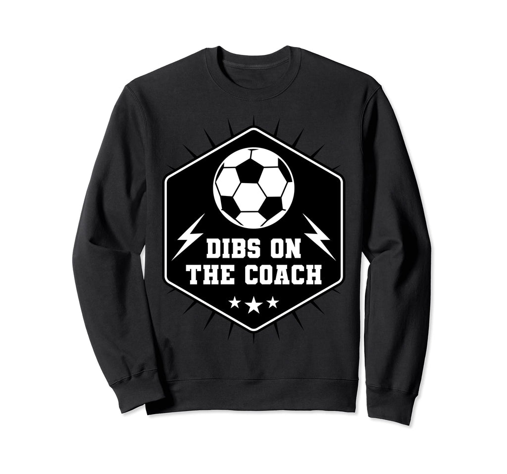 Dibs Coach Dibs Soccer Coach Wife Sweatshirt - Novelty Apparel for Adults - T-Shirt, Sweatshirt, Hoodie