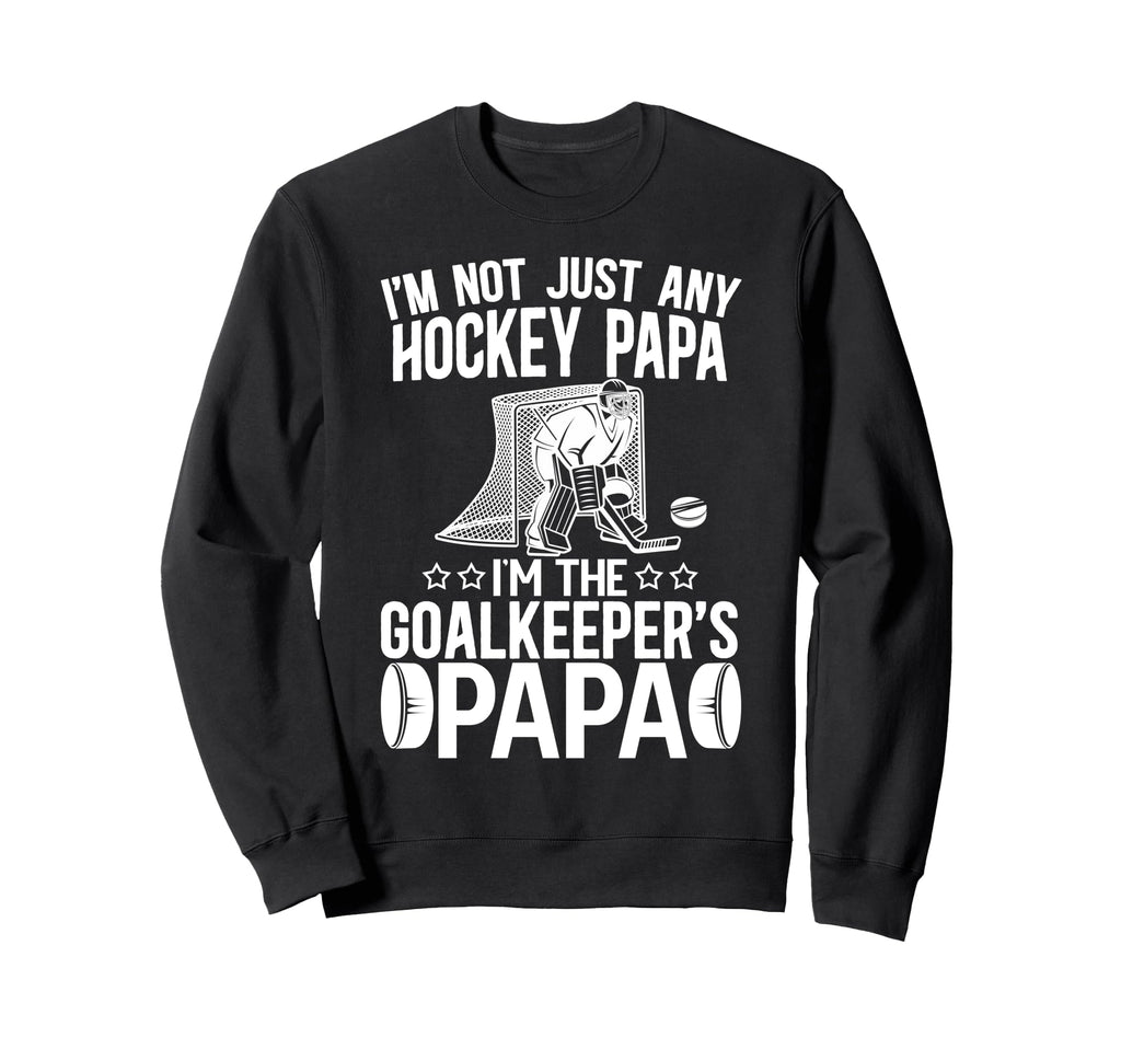 Im Ice Hockey Goalkeeper Papa Ice Hockey Sweatshirt - Graphic Print Unisex - T-Shirt, Sweatshirt, Hoodie