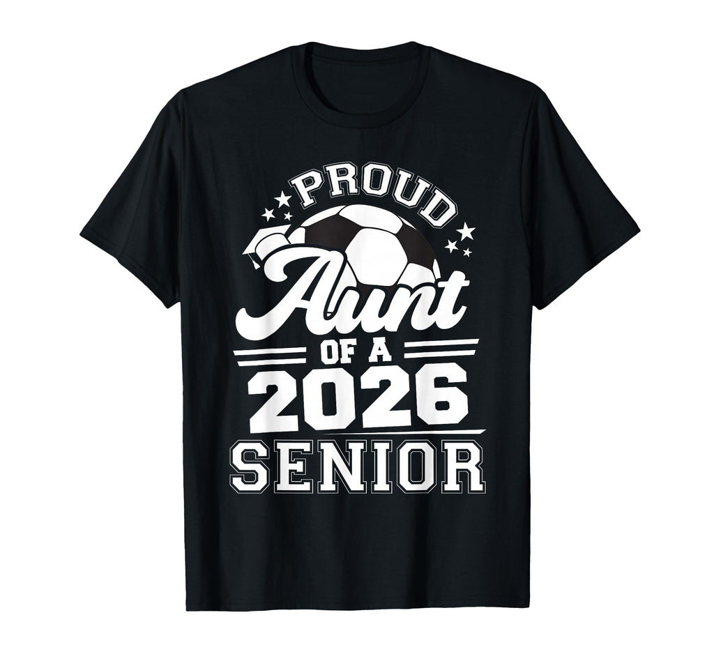 Proud Aunt 2026 Senior Soccer Graduation T-Shirt - Streetwear Style Unisex - T-Shirt, Sweatshirt, Hoodie