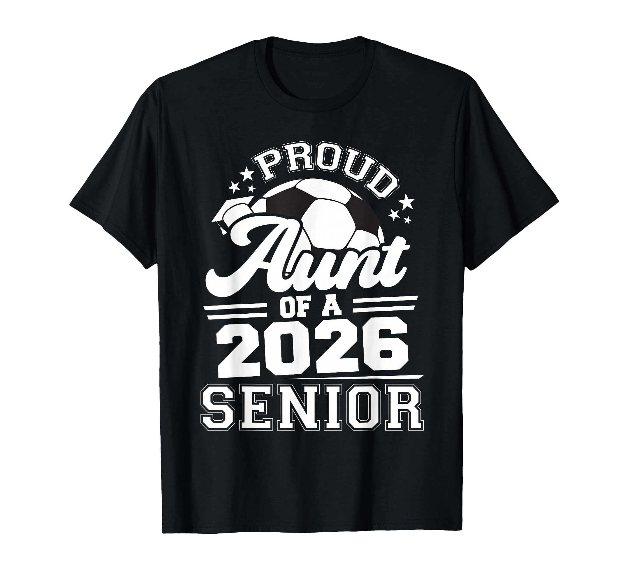 Proud Aunt 2026 Senior Soccer T-Shirt - Casual Everyday Wear Men Women - T-Shirt, Sweatshirt, Hoodie