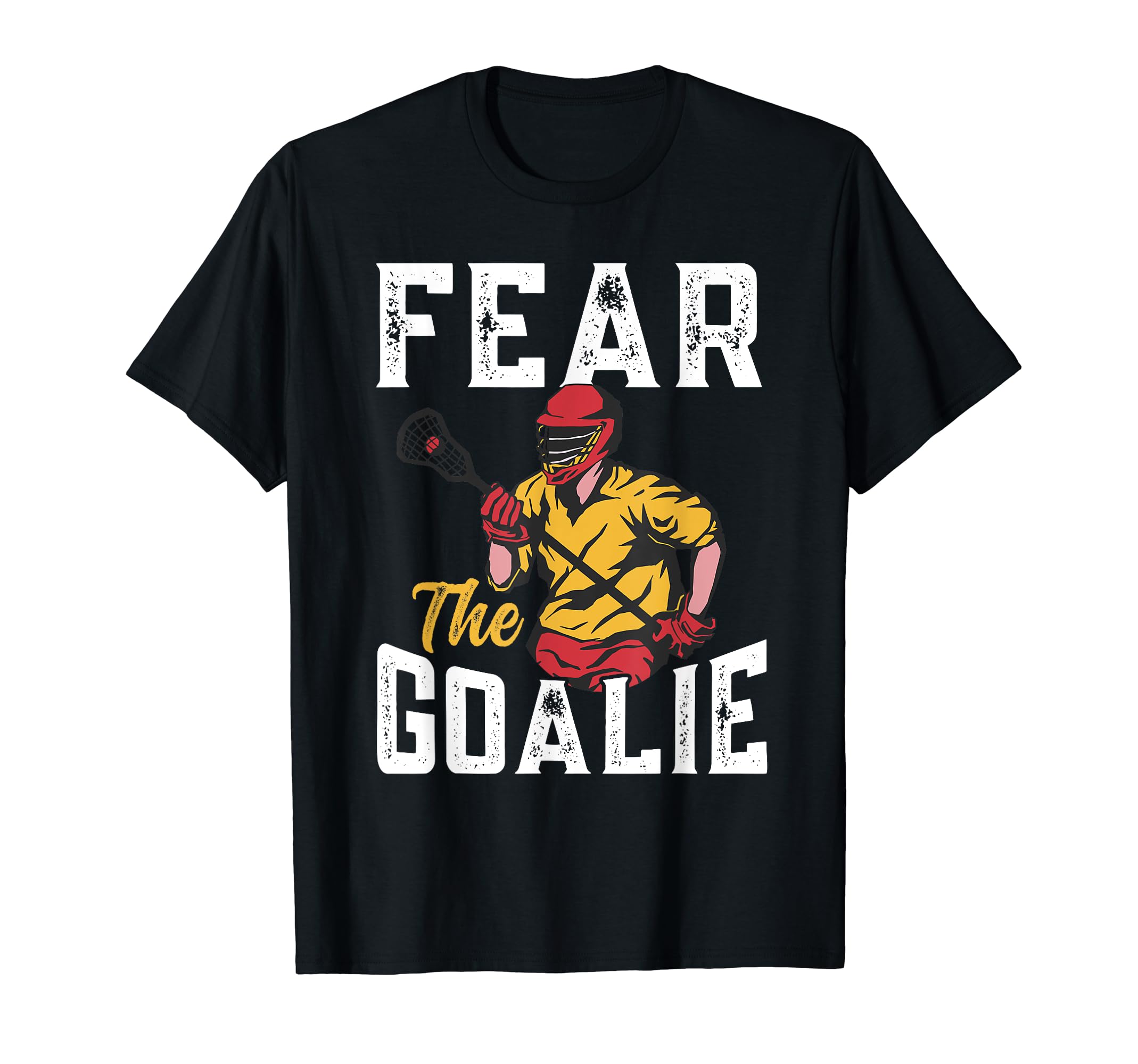 Lacrosse Fear Goalie Lax Goalkeeper T-Shirt - Streetwear Style Men Women - T-Shirt, Sweatshirt, Hoodie