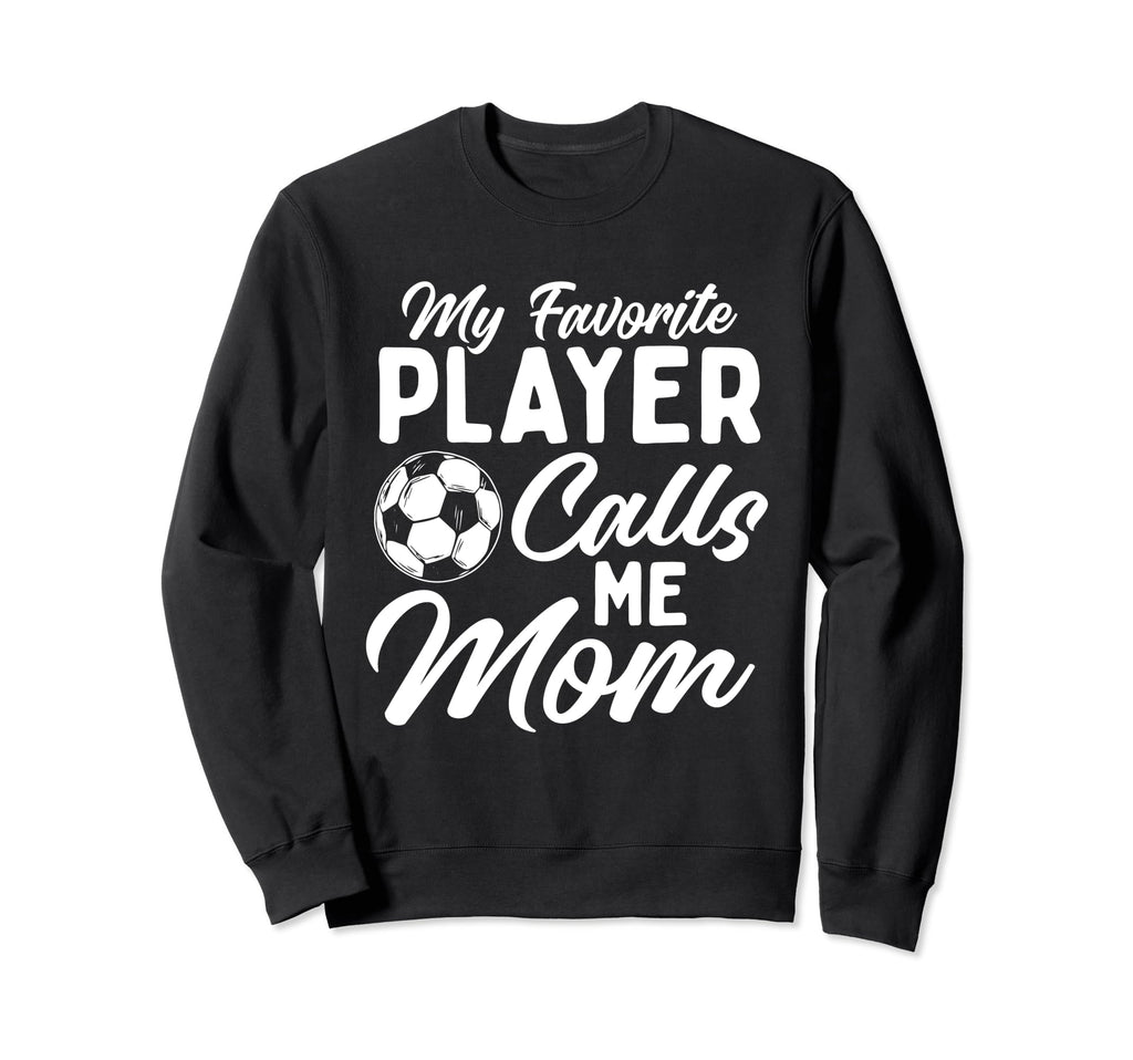 My Favorite Player Calls Me Mom Sweatshirt - Fun Novelty Design for Adults - T-Shirt, Sweatshirt, Hoodie