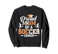 Proud Mom Soccer Senior Soccer Players Sweatshirt - Trendy Graphic Unisex - T-Shirt, Sweatshirt, Hoodie