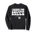 Funny Soccer Mom I Brake Soccer Sweatshirt - Minimalist Print for Adults - T-Shirt, Sweatshirt, Hoodie