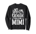 My Favorite Ice Hockey Goalie Mimi Sweatshirt - Streetwear Style Men Women - T-Shirt, Sweatshirt, Hoodie