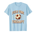 Field Time Therapy Soccer T-Shirt - Casual Everyday Wear Unisex - T-Shirt, Sweatshirt, Hoodie