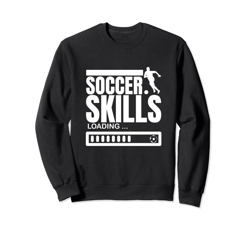 Soccer Skills Loading Funny Sweatshirt - Fun Novelty Design Men Women - T-Shirt, Sweatshirt, Hoodie