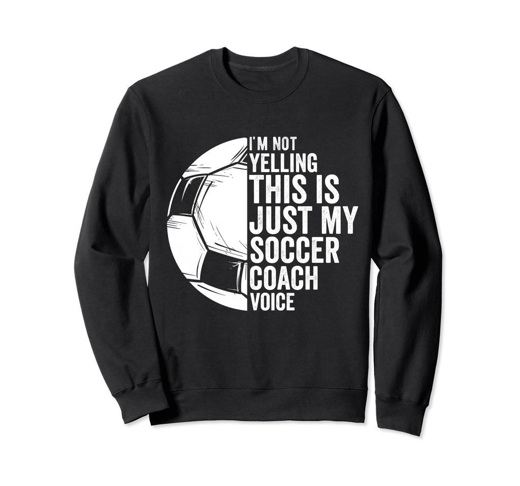 I Not Yelling This Is Just My Sweatshirt - Fun Novelty Design Unisex - T-Shirt, Sweatshirt, Hoodie