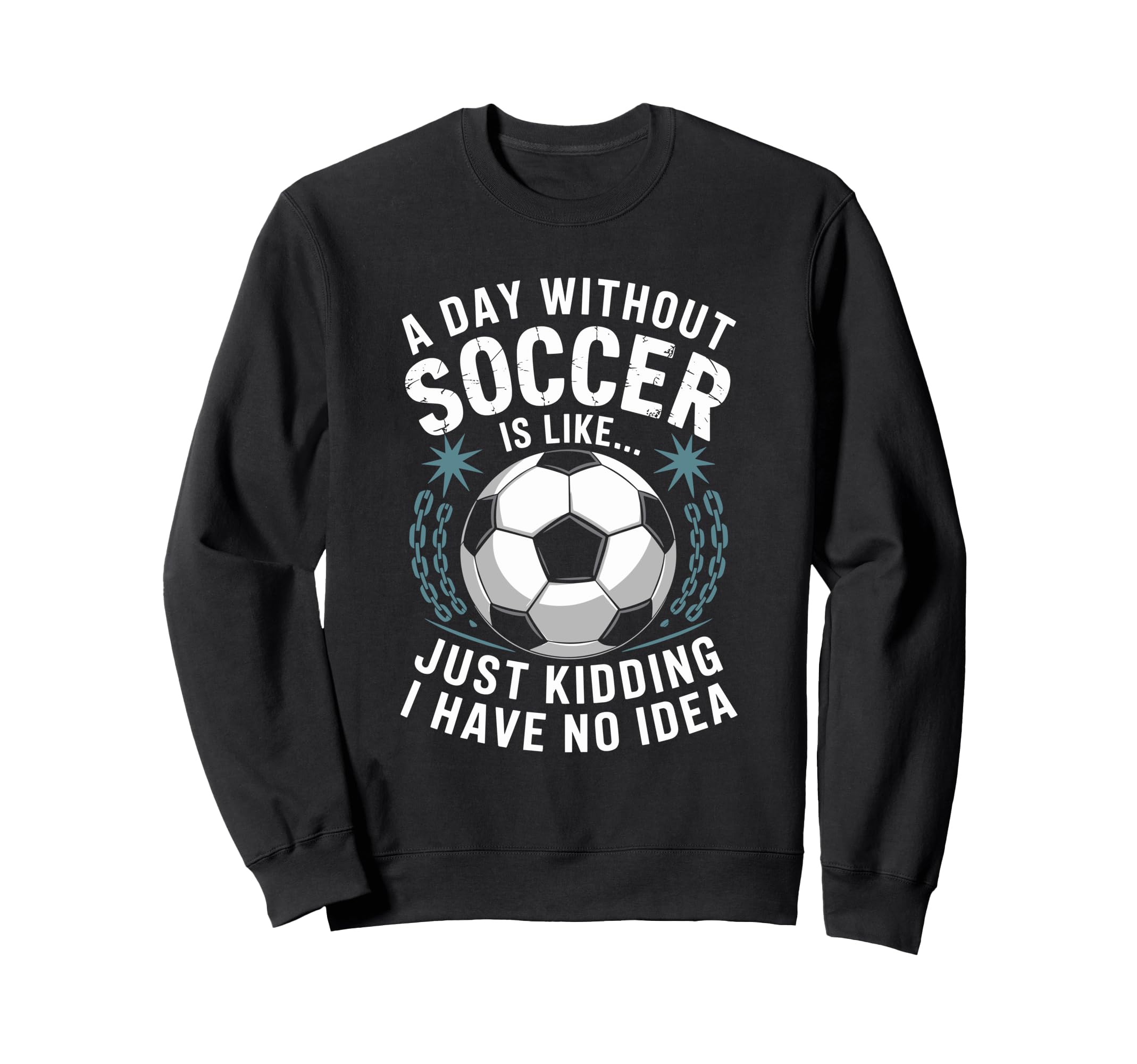 Goal Keeper Coach Day Without Soccer Sweatshirt - Trendy Graphic Men Women - T-Shirt, Sweatshirt, Hoodie