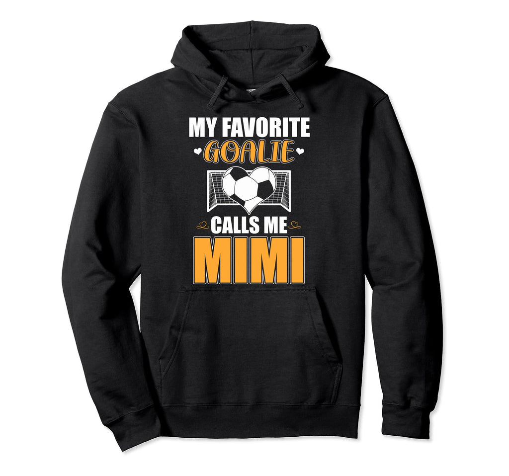 My Favorite Goalie Calls Me Mimi Soccer Hoodie - Novelty Apparel Men Women - T-Shirt, Sweatshirt, Hoodie