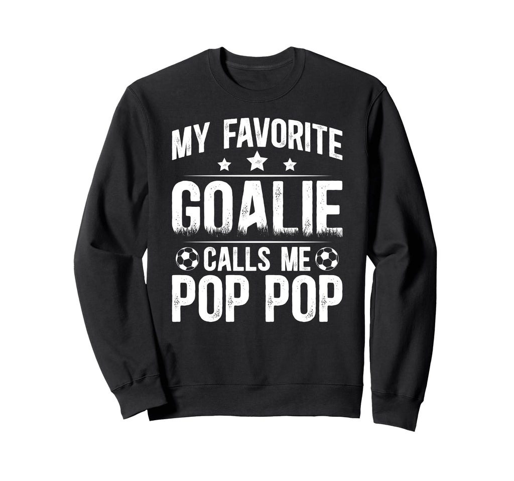 My Favorite Soccer Goalie Pop Pop Sweatshirt - Fun Novelty Design Unisex - T-Shirt, Sweatshirt, Hoodie