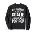 My Favorite Soccer Goalie Pop Pop Sweatshirt - Fun Novelty Design Unisex - T-Shirt, Sweatshirt, Hoodie