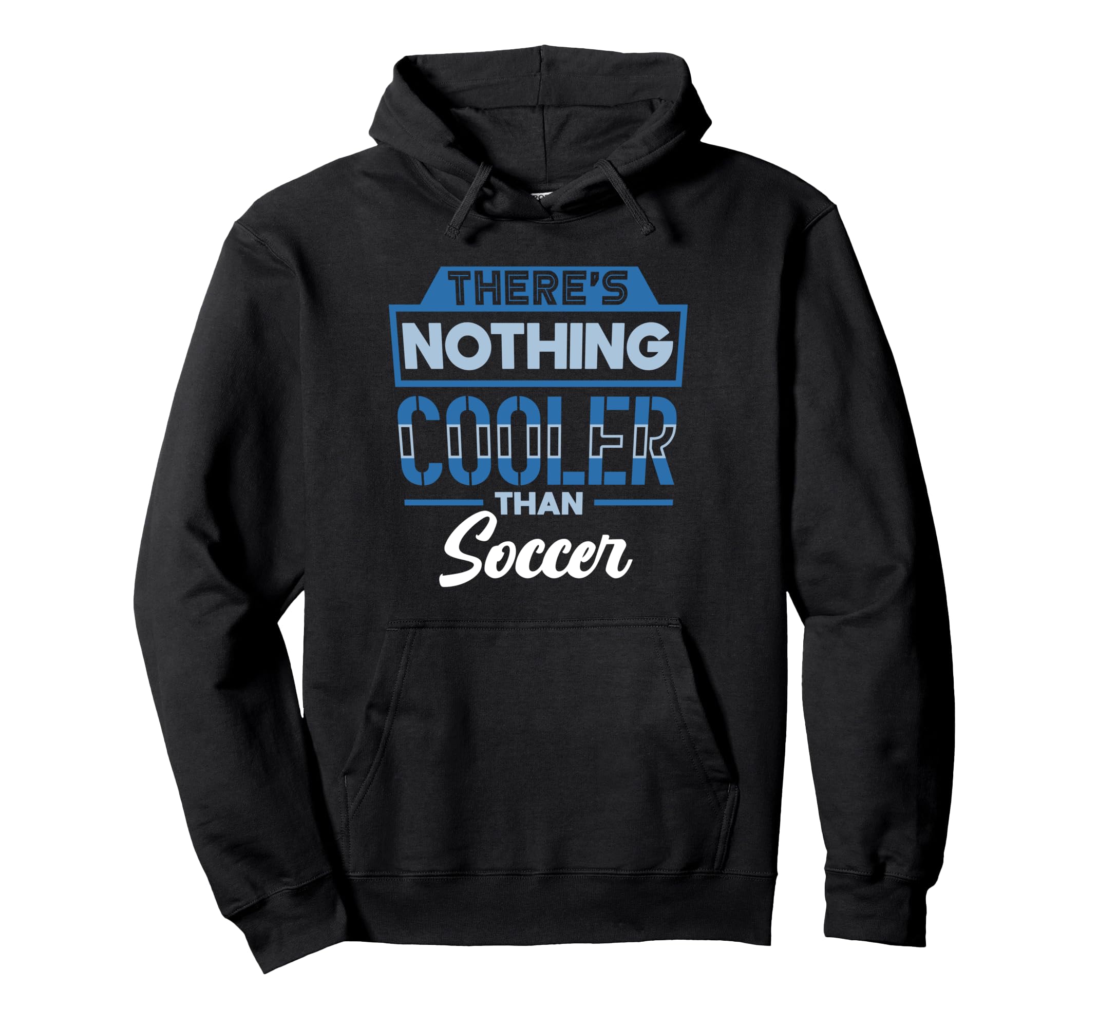 Theres Nothing Cooler Than Soccer Hoodie - Unique Graphic for Adults - T-Shirt, Sweatshirt, Hoodie