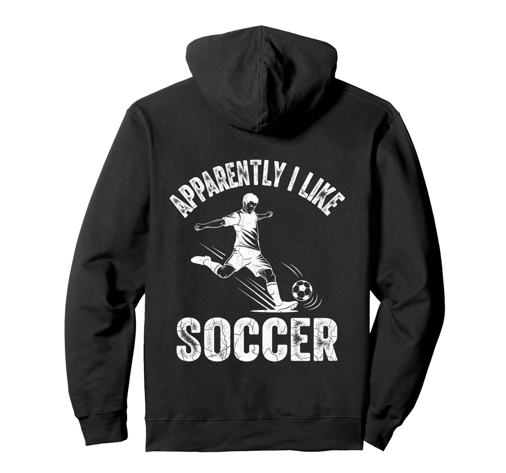 Apparently I Like Soccer Season Funny Hoodie - Fun Novelty Design Unisex - T-Shirt, Sweatshirt, Hoodie