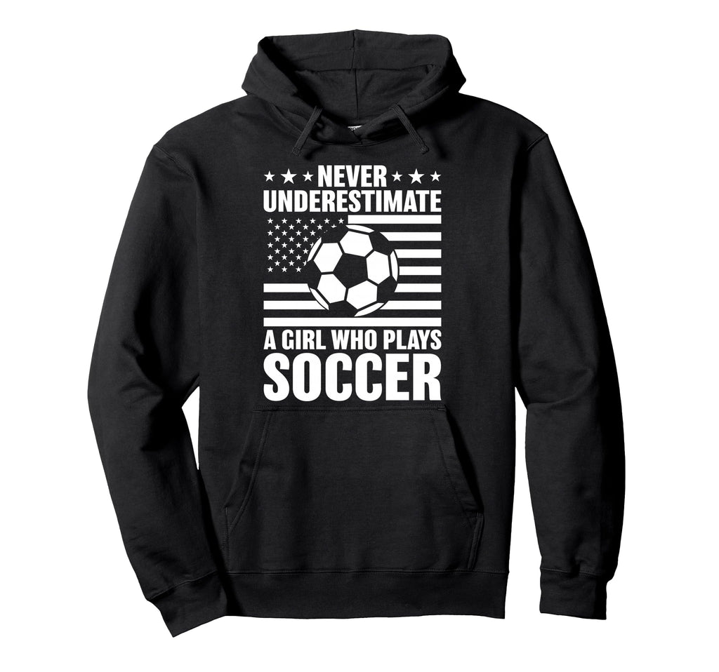 Never Underestimate Who Plays Soccer Hoodie - Trendy Graphic Men Women - T-Shirt, Sweatshirt, Hoodie