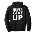 Never Give Up Soccer Never Never Give Up Hoodie - Unique Graphic Unisex - T-Shirt, Sweatshirt, Hoodie