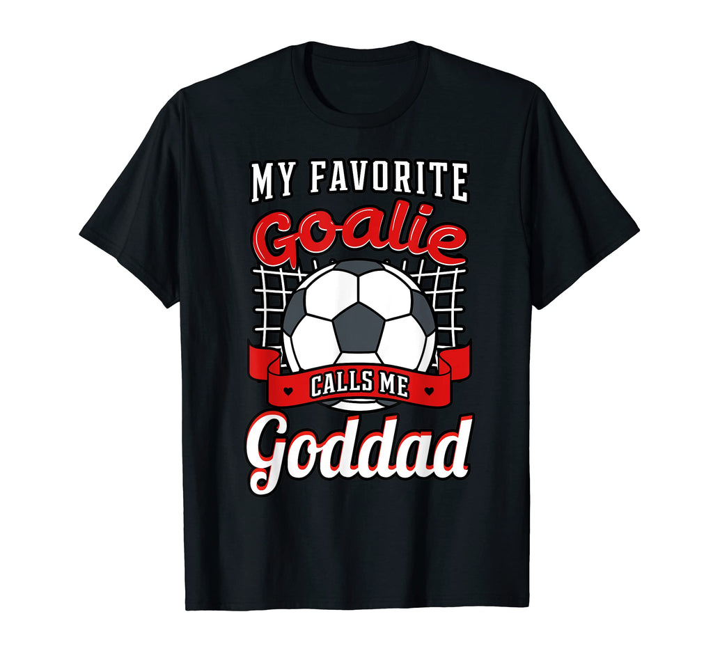 My Favorite Goalie Calls Me Goddad T-Shirt - Streetwear Style Men Women - T-Shirt, Sweatshirt, Hoodie
