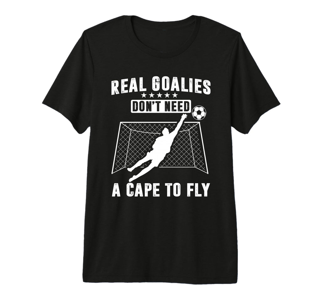 Real Goalies Dont Need Cape To Fly T-Shirt - Minimalist Print for Adults - T-Shirt, Sweatshirt, Hoodie