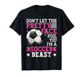 Dont Let Pretty Face Fool You Soccer T-Shirt - Fun Novelty Design Unisex - T-Shirt, Sweatshirt, Hoodie
