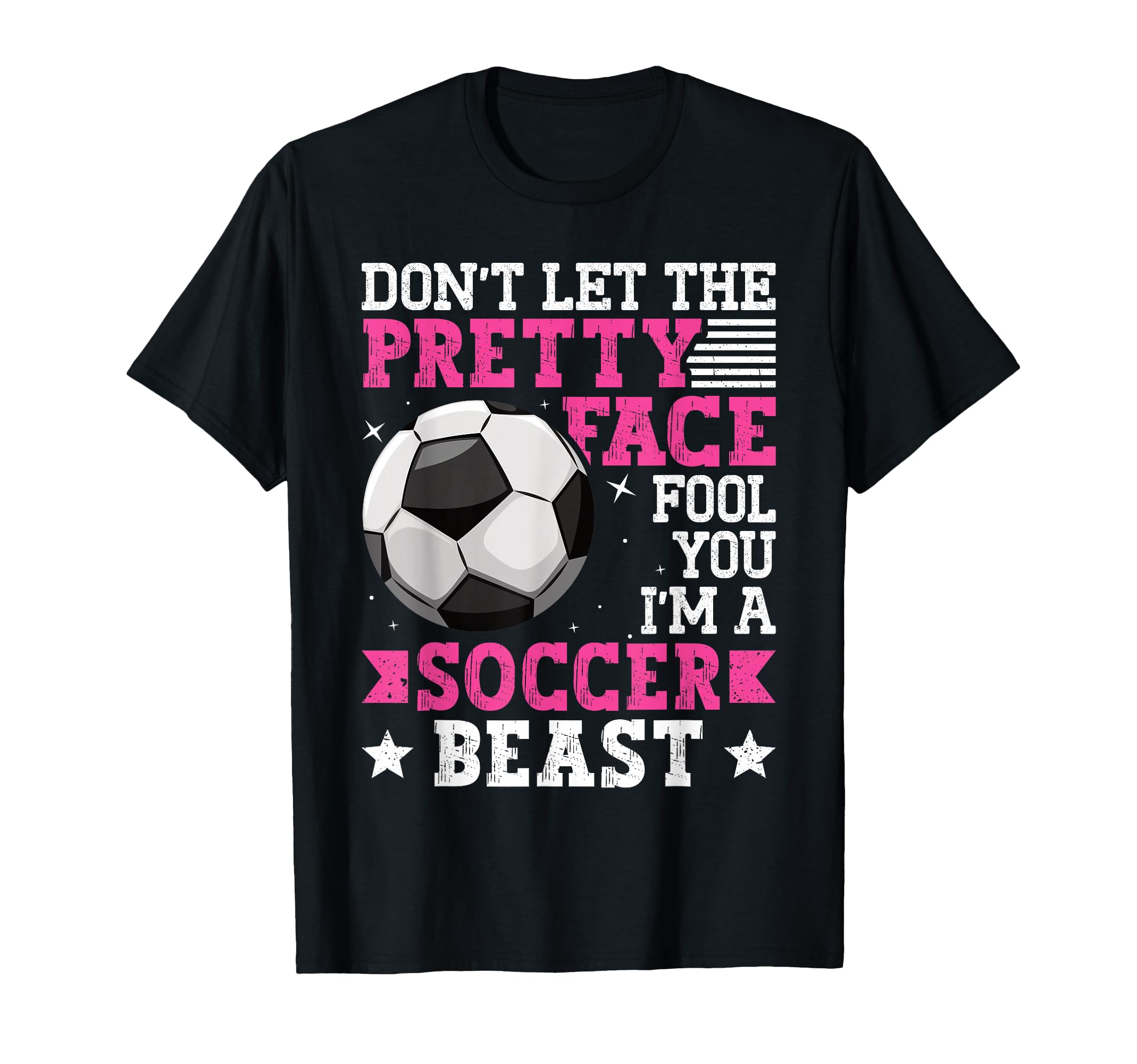 Dont Let Pretty Face Fool You Soccer T-Shirt - Fun Novelty Design Unisex - T-Shirt, Sweatshirt, Hoodie
