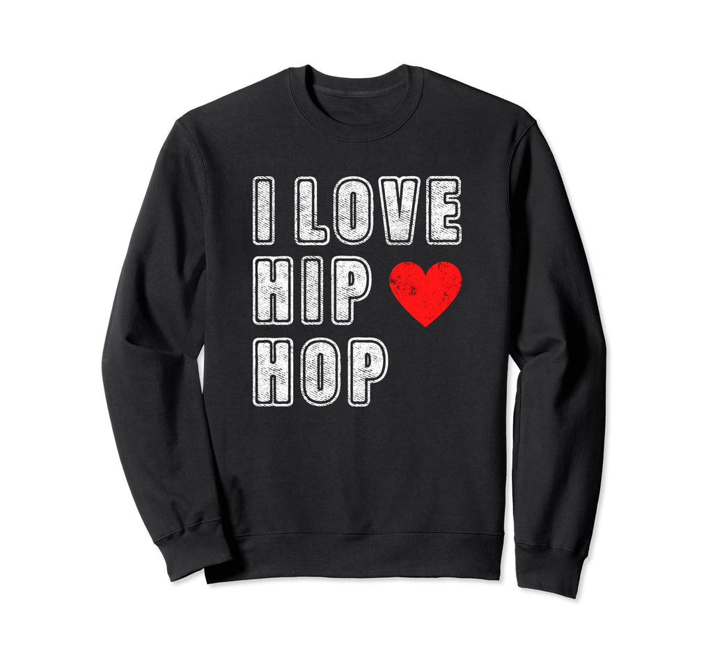 I Love Hip Hop 90S Rap Music Old Sweatshirt - Trendy Graphic Men Women - T-Shirt, Sweatshirt, Hoodie