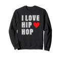 I Love Hip Hop 90S Rap Music Old Sweatshirt - Trendy Graphic Men Women - T-Shirt, Sweatshirt, Hoodie