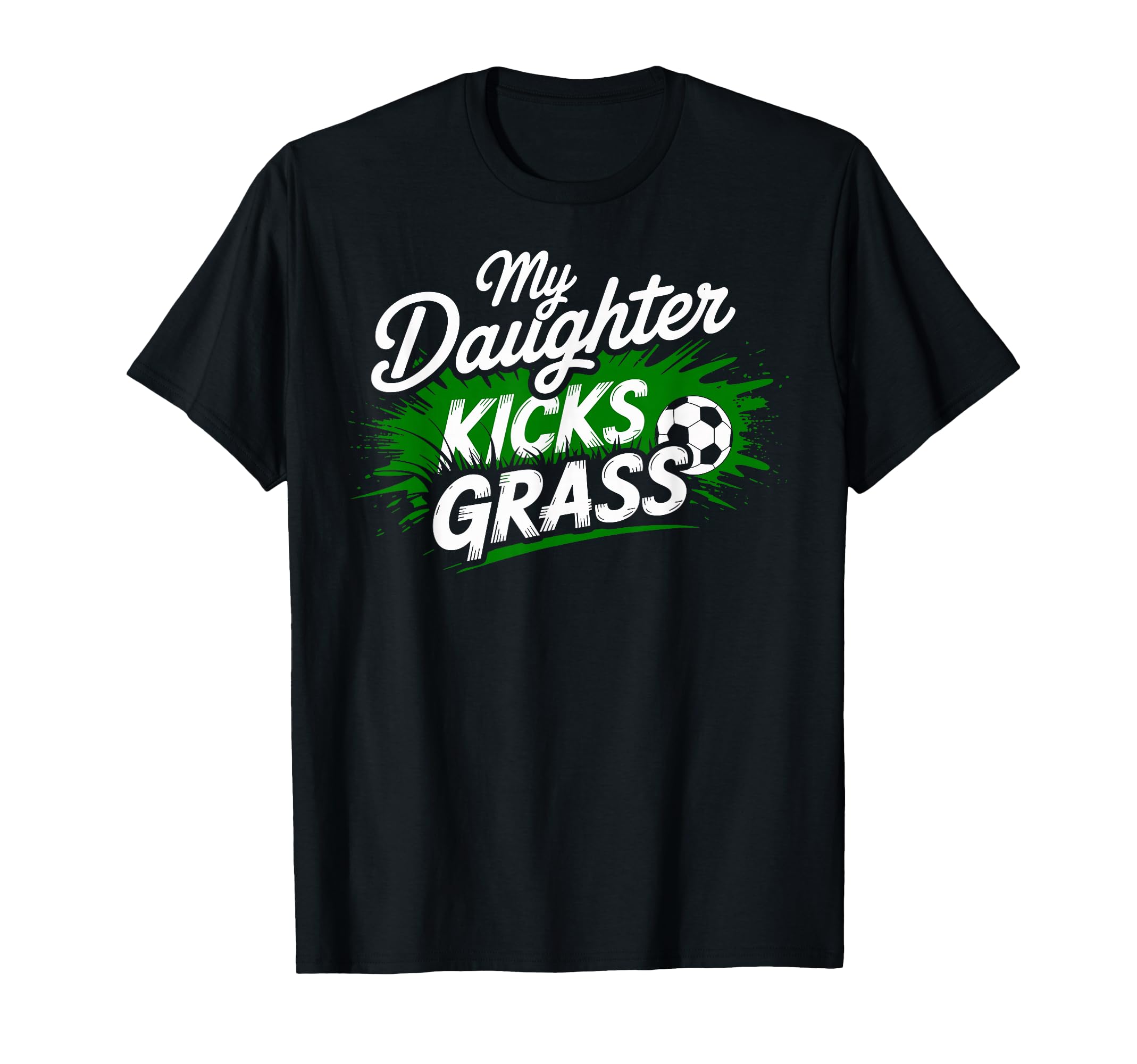 My Daughter Kick Grass Soccer Player T-Shirt - Unique Graphic for Adults - T-Shirt, Sweatshirt, Hoodie