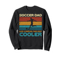 Soccer Dad Like Normal Only Cooler Sweatshirt - Novelty Apparel Unisex - T-Shirt, Sweatshirt, Hoodie