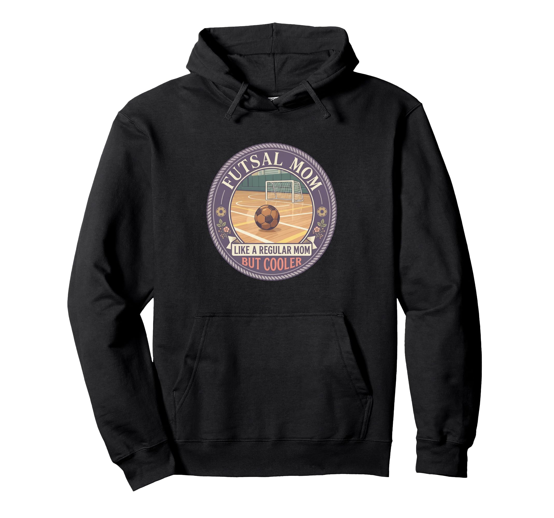 Futsal Mom Like Regular Mom But Cooler Hoodie - Streetwear Style Unisex - T-Shirt, Sweatshirt, Hoodie