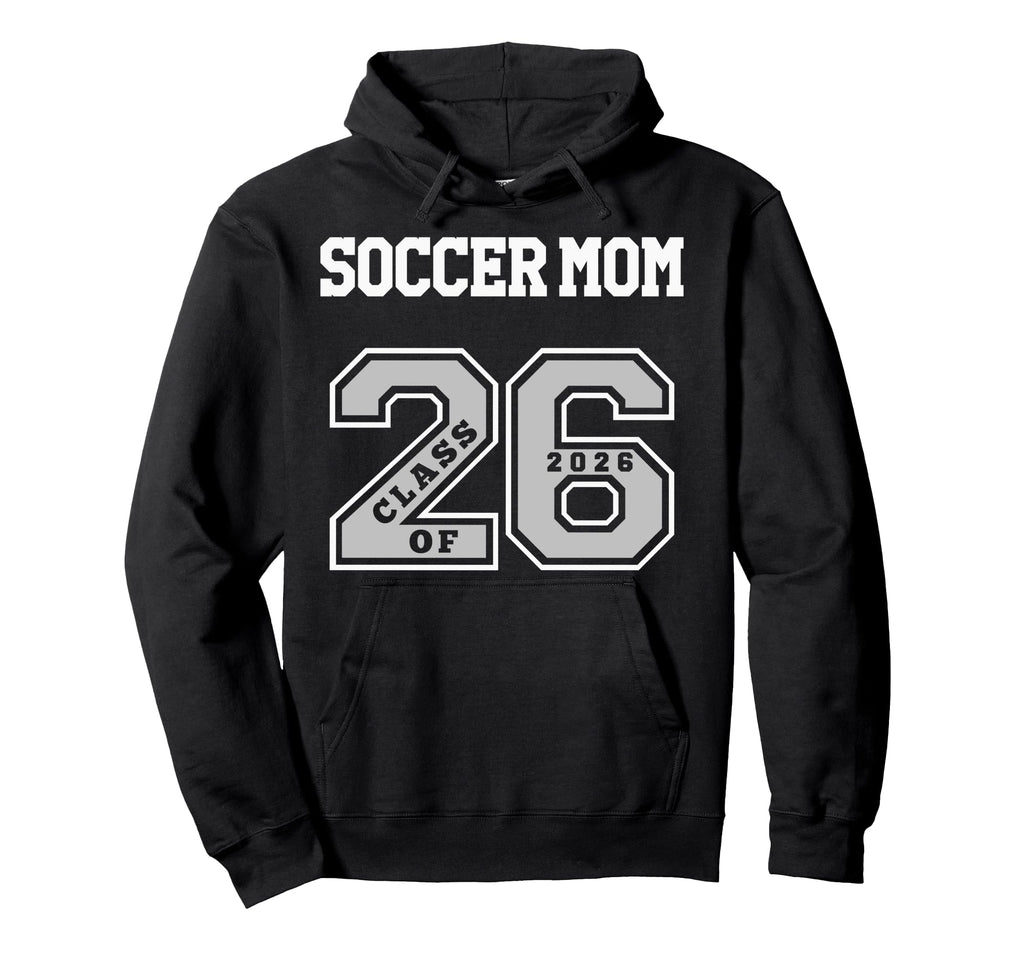 Soccer Mom Class 2026 Soccer Mom 26 Hoodie - Unique Graphic for Adults - T-Shirt, Sweatshirt, Hoodie